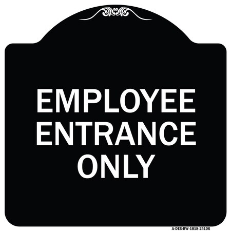 Signmission Employee Entrance Only Heavy-Gauge Aluminum Architectural Sign, 18" H, BW-1818-24106 A-DES-BW-1818-24106